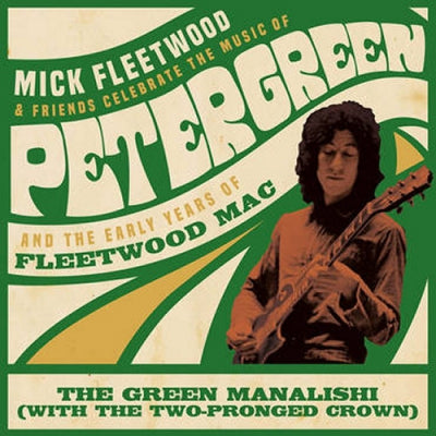 MICK FLEETWOOD & FRIENDS - Celebrate The Music Of Peter Green And The Early Years Of Fleetwood Mac