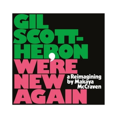 GIL SCOTT-HERON - We’re New Again - A Re-imagining by Makaya McCraven