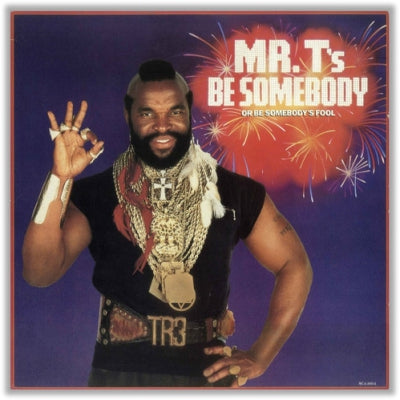 MR. T - Be Somebody (Or Be Somebody's Fool)