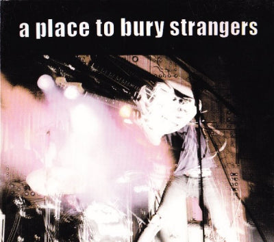 A PLACE TO BURY STRANGERS - A Place To Bury Strangers