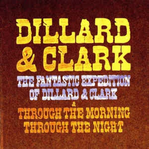 DILLARD & CLARK - The Fantastic Expedition Of Dillard & Clark & Through The Morning Through The Night