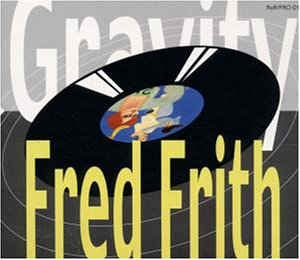 FRED FRITH - Gravity