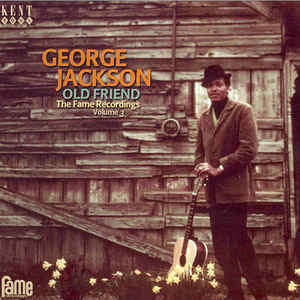 GEORGE JACKSON - Old Friend: The Fame Recordings Volume 3