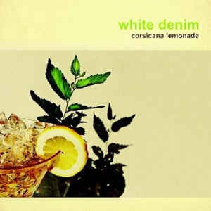 WHITE DENIM - Corsicana Lemonade