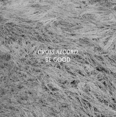 CROSS RECORD - Be Good