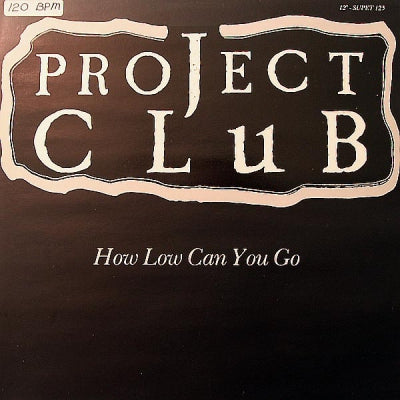PROJECT CLUB - How Low Can You Go