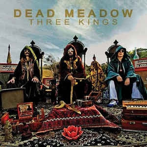 DEAD MEADOW - Three Kings