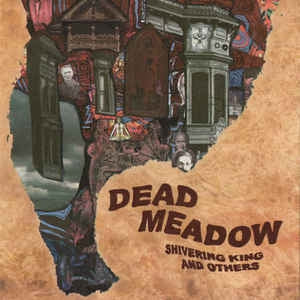 DEAD MEADOW - Shivering King And Others