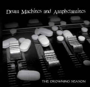 THE DROWNING SEASON - Drum Machines And Amphetamines