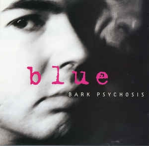 BARK PSYCHOSIS - Blue