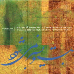 MOHAMMAD REZA SHAJARIAN, HOSSEIN ALIZâDEH, KAYHAN KALHOR, HOMAYOUN SHAJARIAN, MASTERS OF PERSIAN MUS - Without You