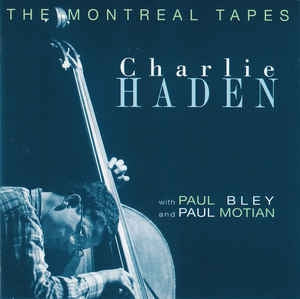 CHARLIE HADEN WITH PAUL BLEY AND PAUL MOTIAN - The Montreal Tapes