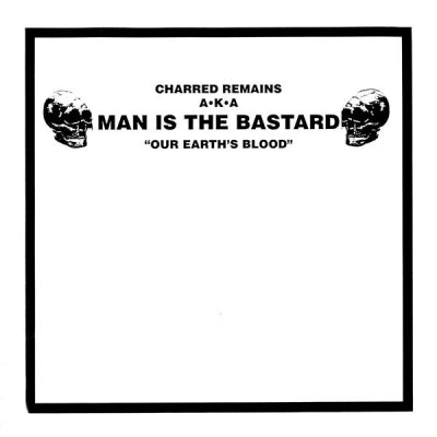 CHARRED REMAINS A·K·A MAN IS THE BASTARD - Our Earth's Blood