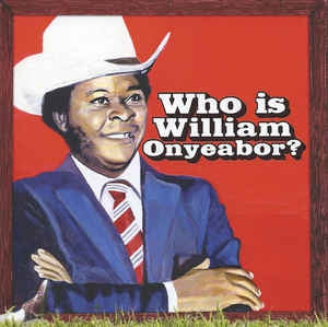 WILLIAM ONYEABOR - Who Is William Onyeabor?