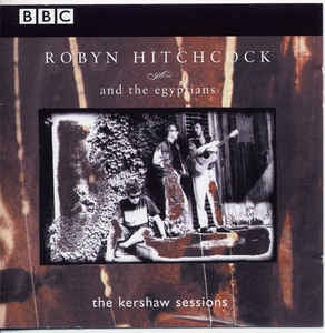 ROBYN HITCHCOCK & THE EGYPTIANS - The Kershaw Sessions