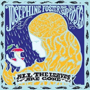 JOSEPHINE FOSTER & THE SUPPOSED - All The Leaves Are Gone