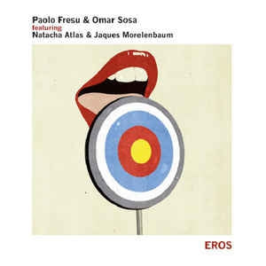 PAOLO FRESU & OMAR SOSA , FEATURING NATACHA ATLAS & JAQUES MORELENBAUM - Eros