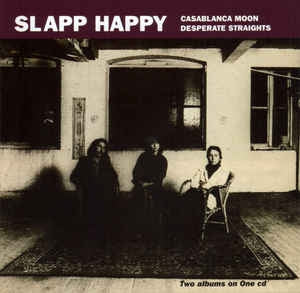 SLAPP HAPPY - Casablanca Moon / Desperate Straights