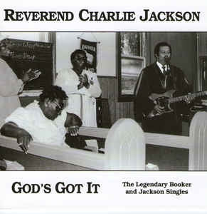 REVEREND CHARLIE JACKSON - God's Got It: The Legendary Booker And Jackson Singles