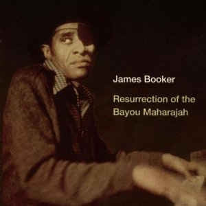 JAMES BOOKER - Resurrection Of The Bayou Maharajah