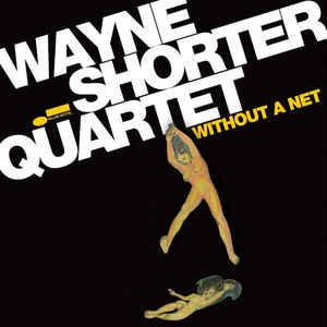WAYNE SHORTER QUARTET FEATURING DANILO PEREZ, JOHN PATITUCCI AND BRIAN BLADE  - Without A Net