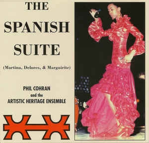 PHILIP COHRAN & THE ARTISTIC HERITAGE ENSEMBLE - The Spanish Suite (Martina, Delores, & Marguirite)