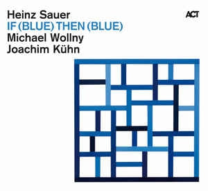 HEINZ SAUER, MICHAEL WOLLNY, JOACHIM KüHN - If (Blue) Then (Blue)