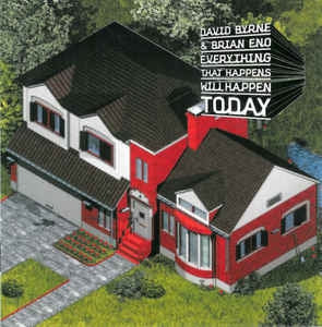 DAVID BYRNE & BRIAN ENO - Everything That Happens Will Happen Today