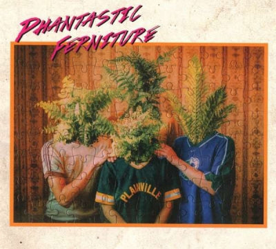 PHANTASTIC FERNITURE - Phantastic Ferniture