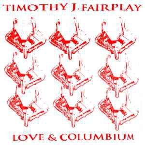TIMOTHY J. FAIRPLAY - Love & Columbium