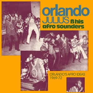 ORLANDO JULIUS & HIS AFRO SOUNDERS - Orlando's Afro Ideas 1969-72