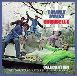 TOMMY JAMES AND THE SHONDELLS - Celebration: The Complete Roulette Recordings 1966 - 1973