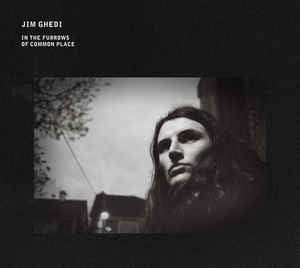 JIM GHEDI - In The Furrows Of Common Place