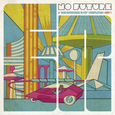 VARIOUS - No Future: A "New Adventures In Pop" Compilation - Unit 1