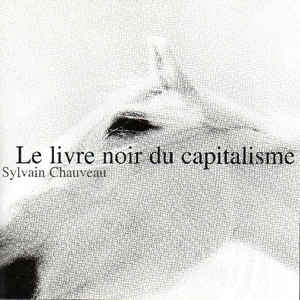 SYLVAIN CHAUVEAU - Le Livre Noir Du Capitalisme