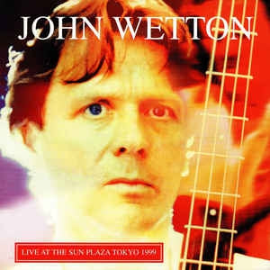 JOHN WETTON - Live At The Sun Plaza Tokyo 1999
