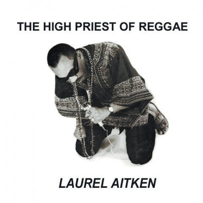 LAUREL AITKEN - The High Priest Of Reggae
