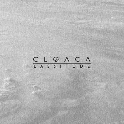 CLOACA - Lassitude