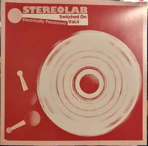 STEREOLAB - Electrically Possessed [Switched On Vol. 4]