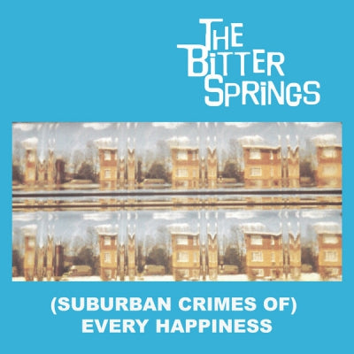 THE BITTER SPRINGS - (Suburban Crimes Of) Every Happiness