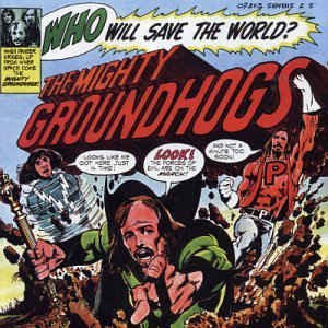 GROUNDHOGS - Who Will Save The World?
