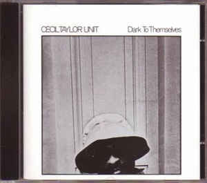 CECIL TAYLOR UNIT - Dark To Themselves