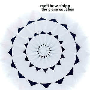 MATTHEW SHIPP - The Piano Equation