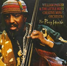 WILLIAM PARKER & THE LITTLE HUEY CREATIVE MUSIC ORCHESTRA - For Percy Heath
