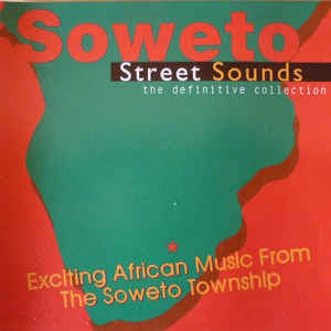 VARIOUS - Soweto Street Sounds - The Definitive Collection