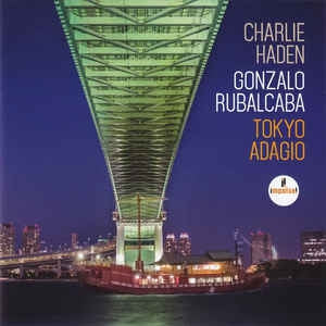 CHARLIE HADEN & GONZALO RUBALCABA - Tokyo Adagio