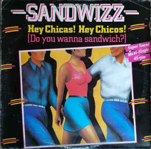 SANDWIZZ - Hey Chicas! Hey Chicos! (Do You Wanna Sandwich)