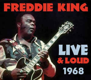 FREDDIE KING  - Live & Loud 1968