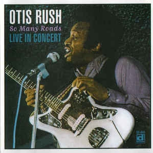 OTIS RUSH - So Many Roads (Live In Concert)