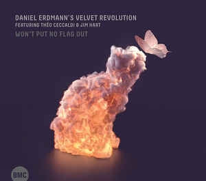 DANIEL ERDMANN'S VELVET REVOLUTION FEATURING THéO CECCALDI & JIM HART - Won't Put No Flag Out